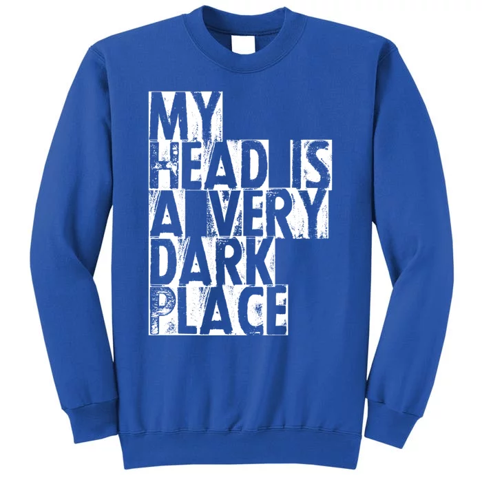 My Head Is A Very Dark Place Cute Gift Sweatshirt