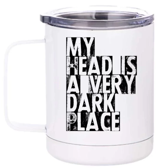 My Head Is A Very Dark Place Cute Gift Front & Back 12oz Stainless Steel Tumbler Cup