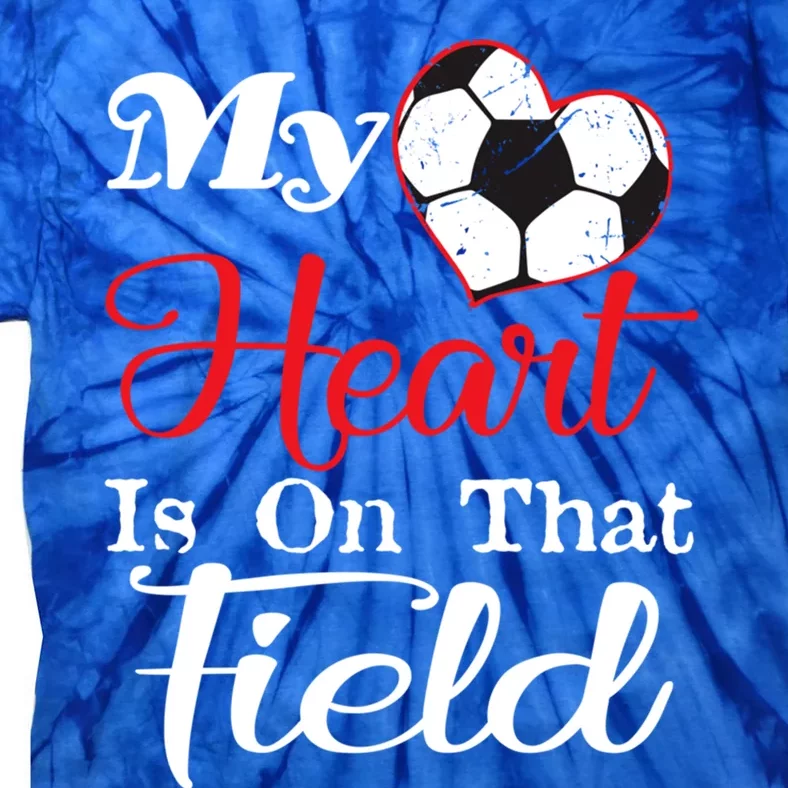 My Heart Is On That Field Soccer Gift Tie-Dye T-Shirt