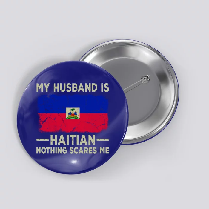 My Husband Is Haitian Nothing Scares Me Funny Wife Funny Gift Button