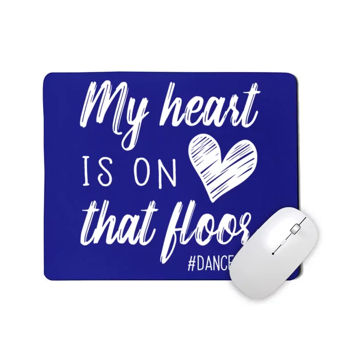 My Heart Is On That Floor Dance Mom Cool Gift Mousepad