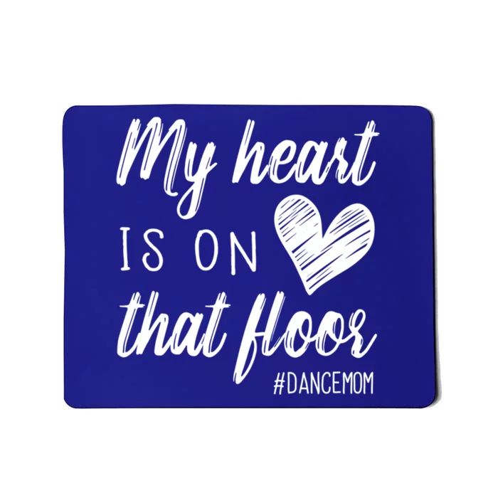 My Heart Is On That Floor Dance Mom Cool Gift Mousepad