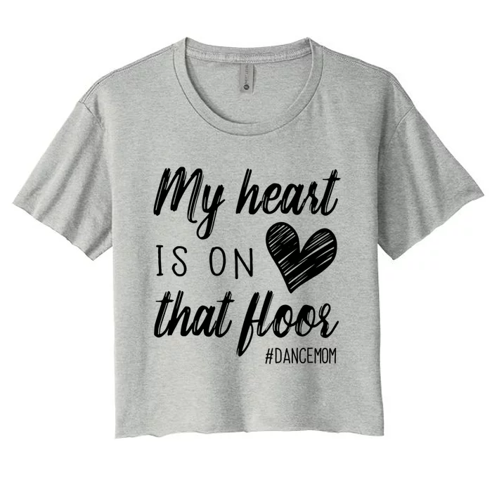 My Heart Is On That Floor Dance Mom Cool Gift Women's Crop Top Tee