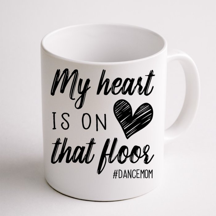 My Heart Is On That Floor Dance Mom Cool Gift Front & Back Coffee Mug