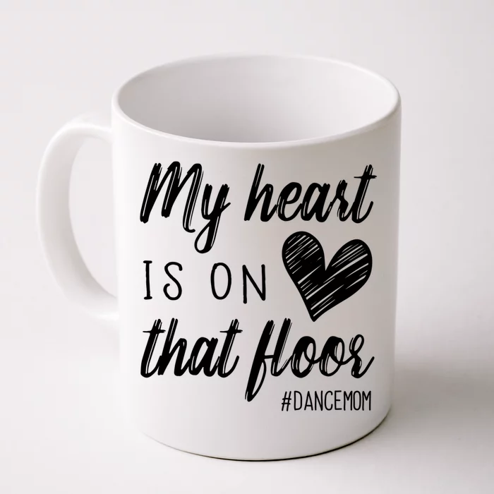 My Heart Is On That Floor Dance Mom Cool Gift Front & Back Coffee Mug