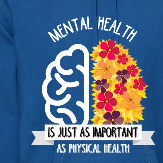 Mental Health Is Just As Important As Physical Health Funny Gift Cool Gift Premium Hoodie