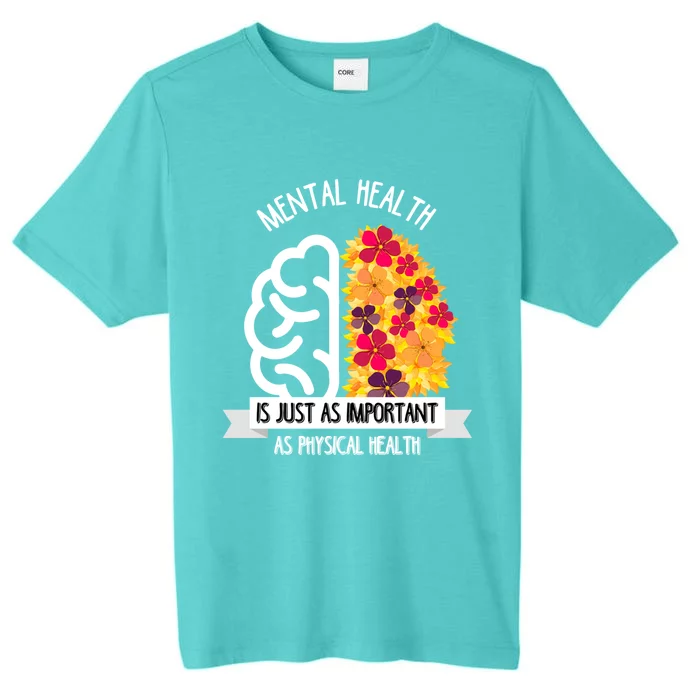 Mental Health Is Just As Important As Physical Health Funny Gift Cool Gift ChromaSoft Performance T-Shirt