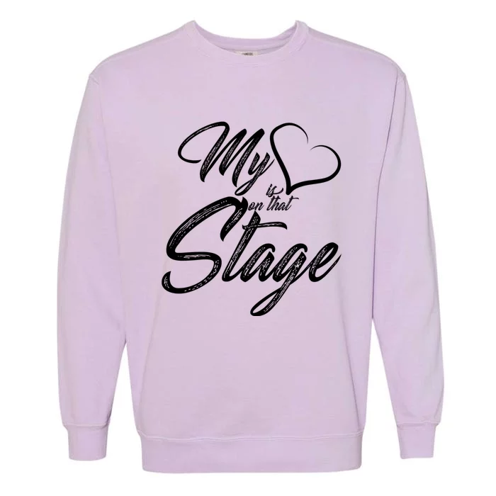 My Heart Is On That Stage Dance Recital Ballet Dance Mom Cute Gift Garment-Dyed Sweatshirt