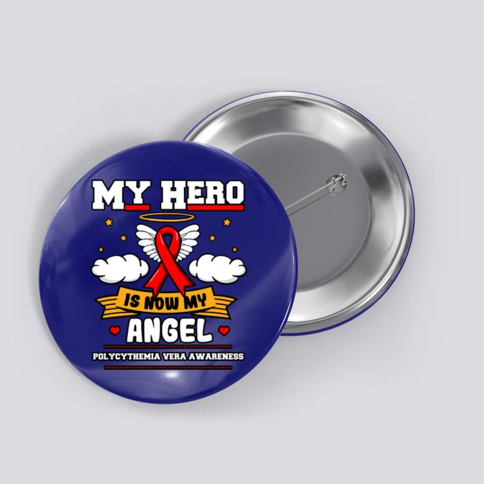 My Hero Is Now My Angel Polycythemia Vera Awareness Advocate Funny Gift Button