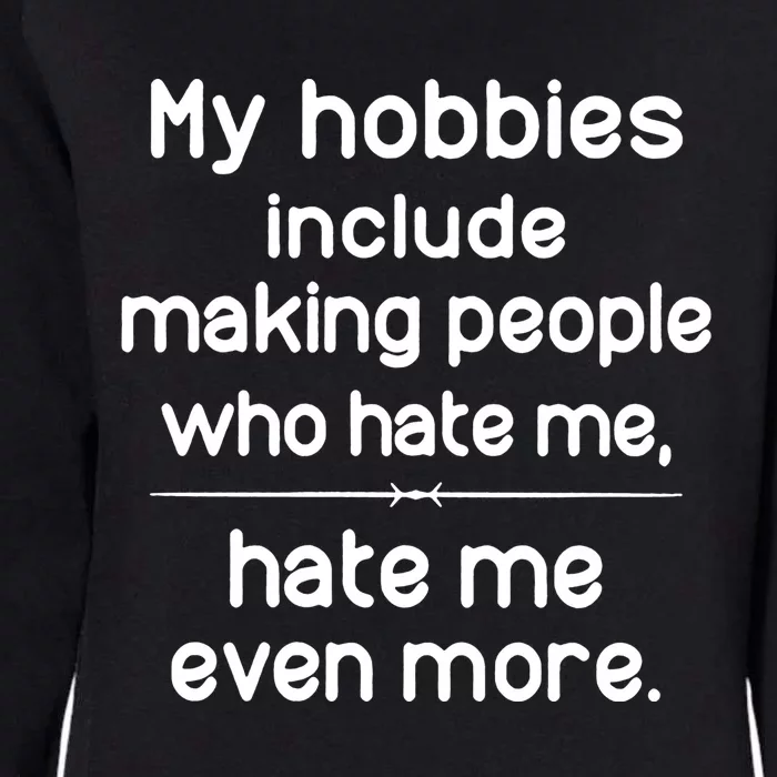 My Hobbies Include Making People Who Hate Me Cute Gift Womens California Wash Sweatshirt