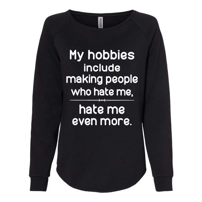 My Hobbies Include Making People Who Hate Me Cute Gift Womens California Wash Sweatshirt