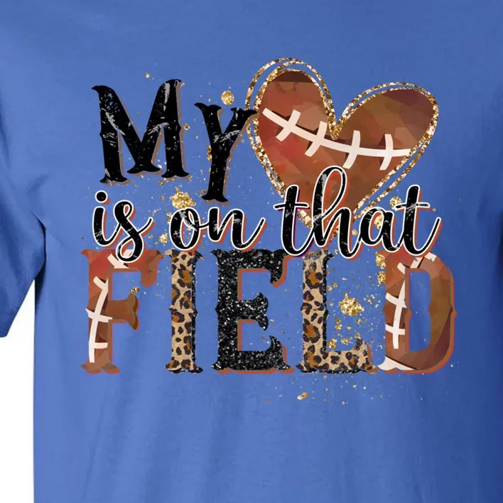 My Heart Is On That Field American Football Game Day Vibes Cool Gift Tall T-Shirt