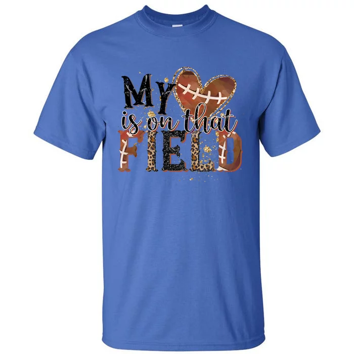 My Heart Is On That Field American Football Game Day Vibes Cool Gift Tall T-Shirt