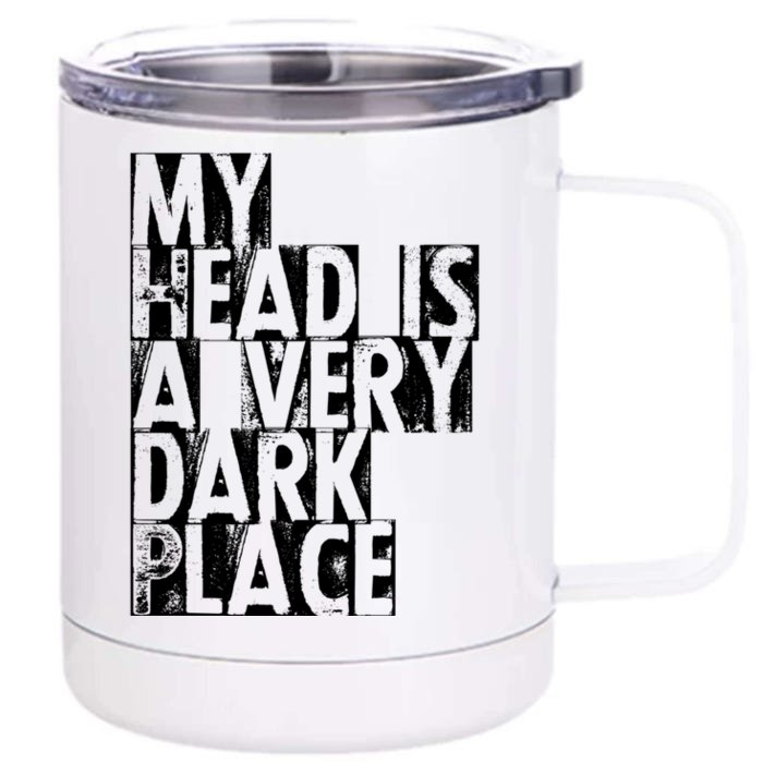 My Head Is A Very Dark Place Cute Gift Front & Back 12oz Stainless Steel Tumbler Cup