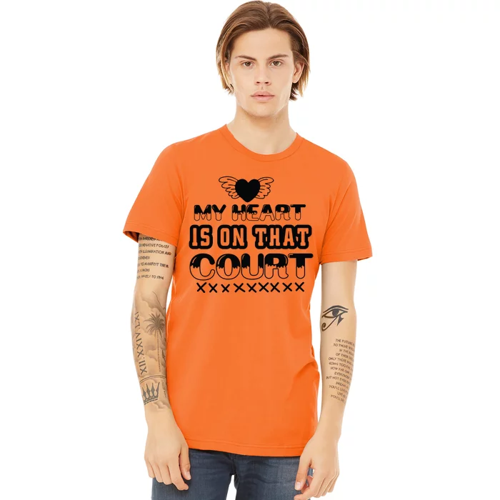 My Heart Is On That Court Gift For Basketball Fan Team Sport Bball Premium T-Shirt