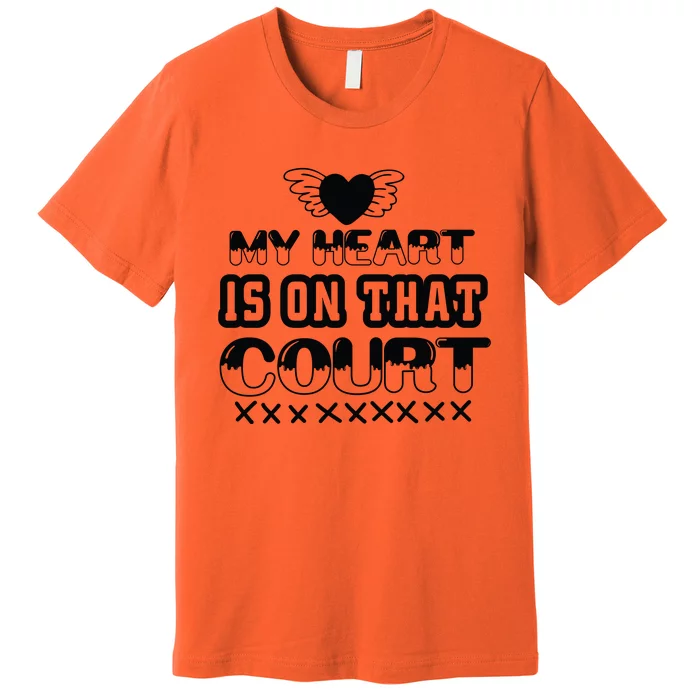 My Heart Is On That Court Gift For Basketball Fan Team Sport Bball Premium T-Shirt