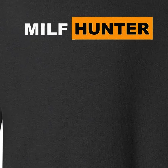 MILF Hunter I Love Milfs MILFs Hot Mom Hunter Lover Gift Toddler Sweatshirt