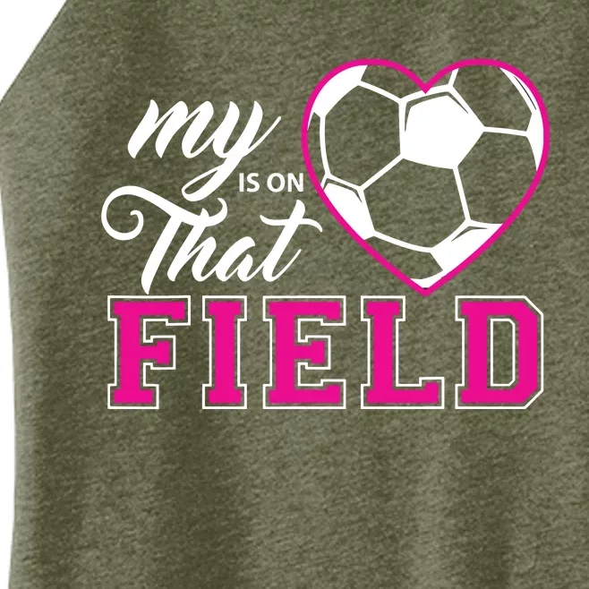 My Heart Is On That Field Soccer For Moms And Dads Women’s Perfect Tri Rocker Tank