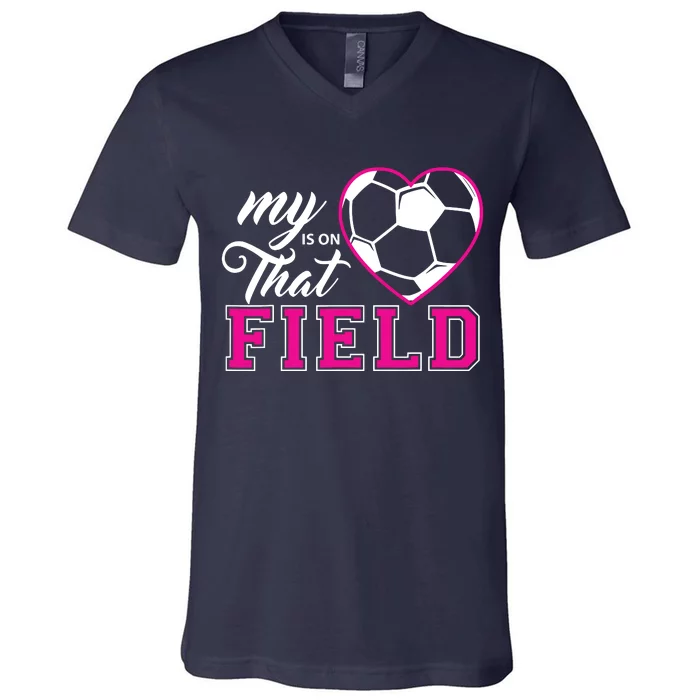 My Heart Is On That Field Soccer For Moms And Dads V-Neck T-Shirt