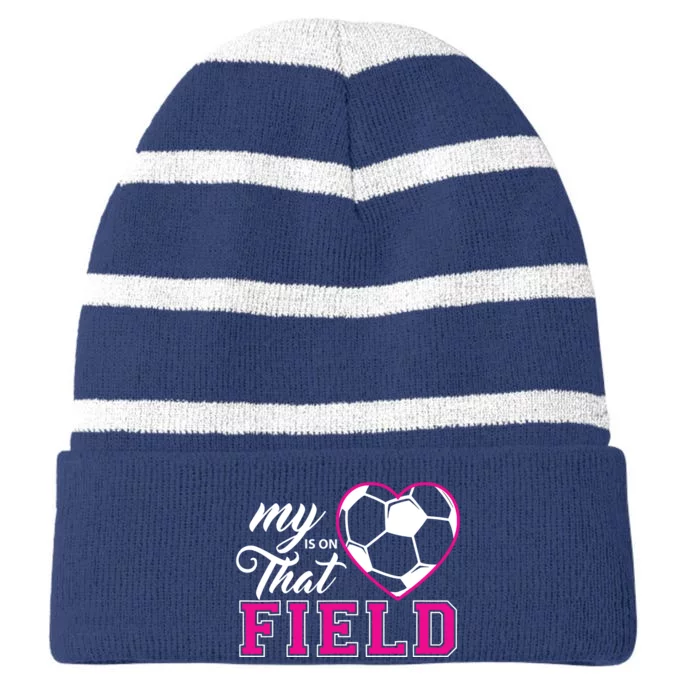 My Heart Is On That Field Soccer For Moms And Dads Striped Beanie with Solid Band