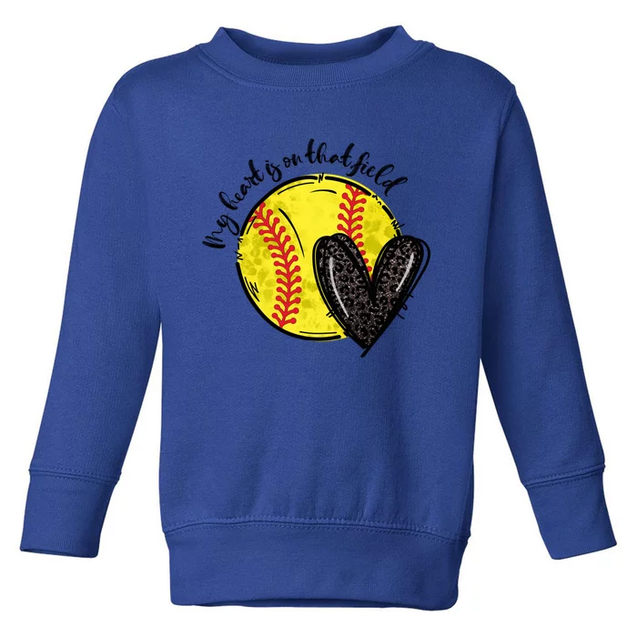 My Heart Is On That Field Softball Game Day Vibes Softball Gift Toddler Sweatshirt