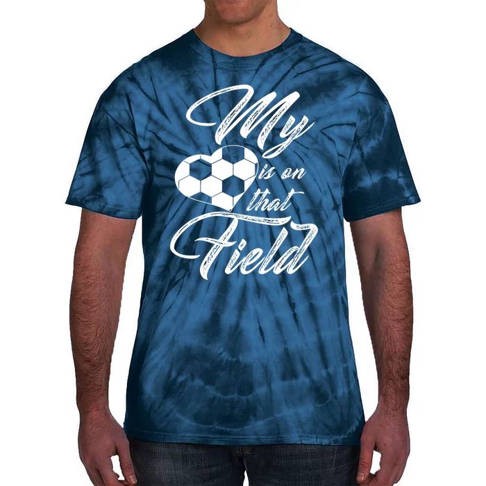 My Heart Is On That Soccer Field Funny Tie-Dye T-Shirt