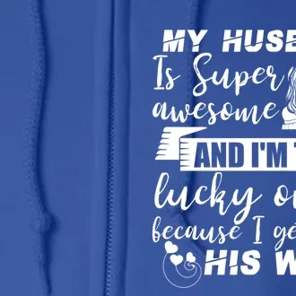 My Husband Is Super Awesome I Get To Be His Wife Funny Gift Full Zip Hoodie