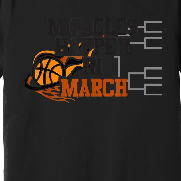 Miracles Happen in March College March Basketball Madness Premium T-Shirt