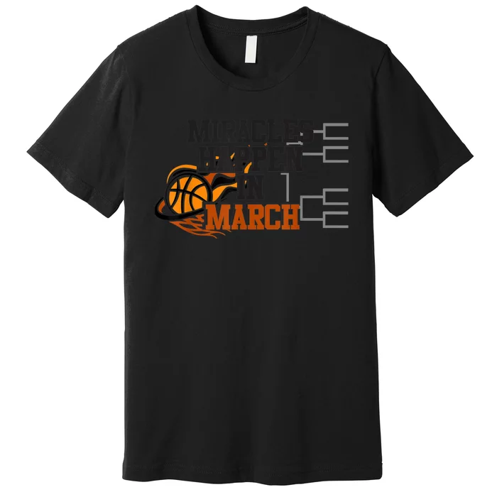 Miracles Happen in March College March Basketball Madness Premium T-Shirt