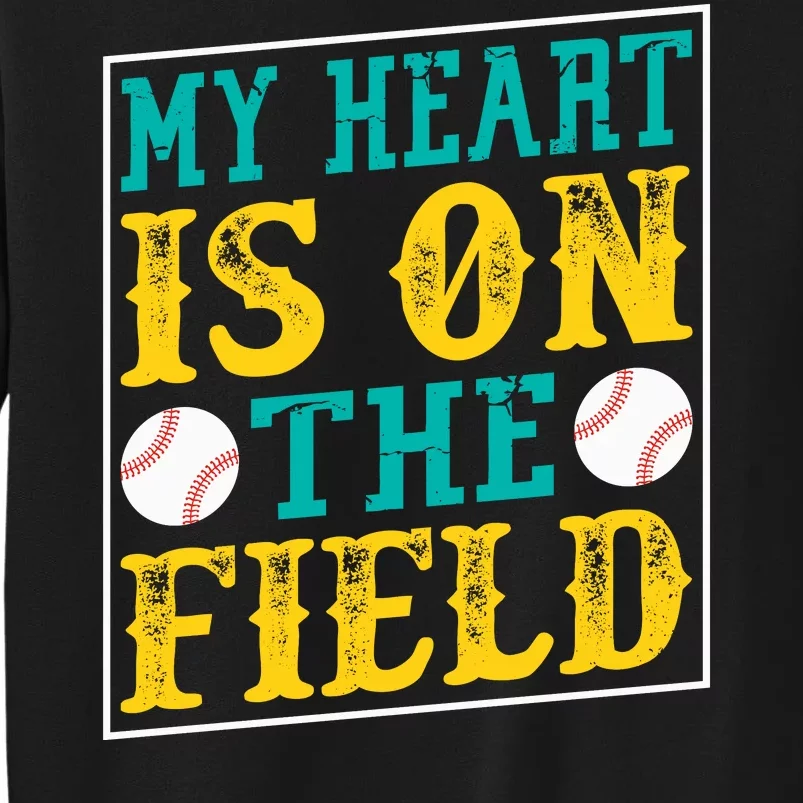 My Heart Is On The Field Funny Baseball Gift Tall Sweatshirt