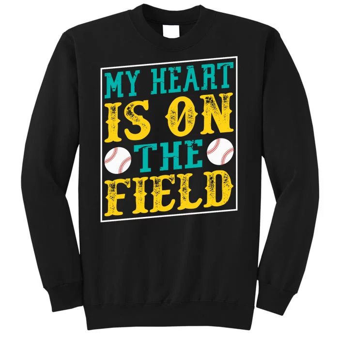 My Heart Is On The Field Funny Baseball Gift Tall Sweatshirt