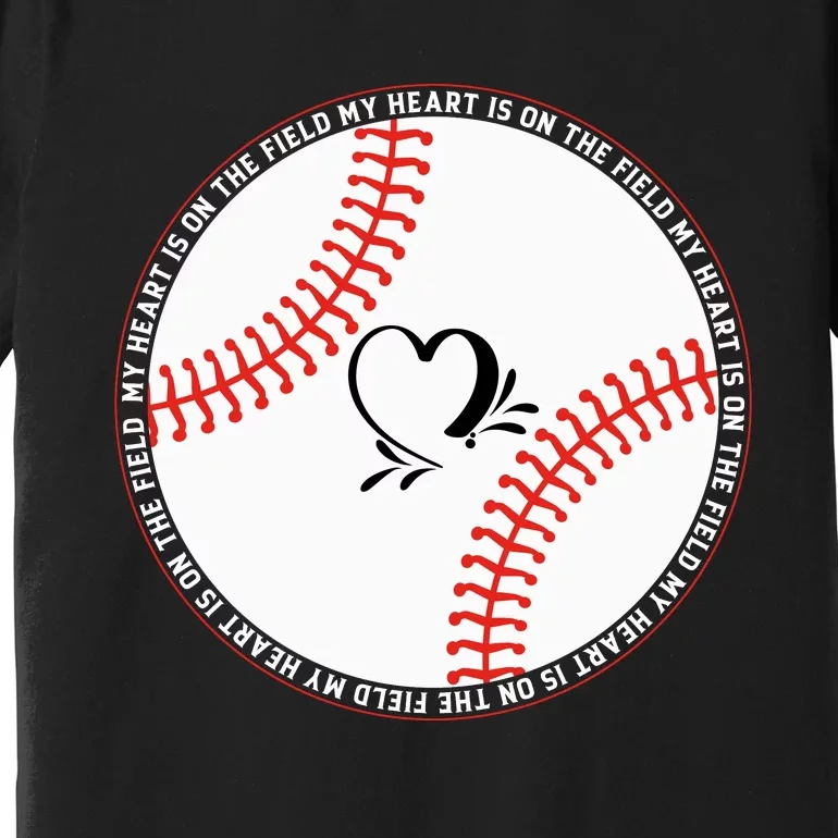 My Heart Is On The Field Funny Baseball Gift Premium T-Shirt