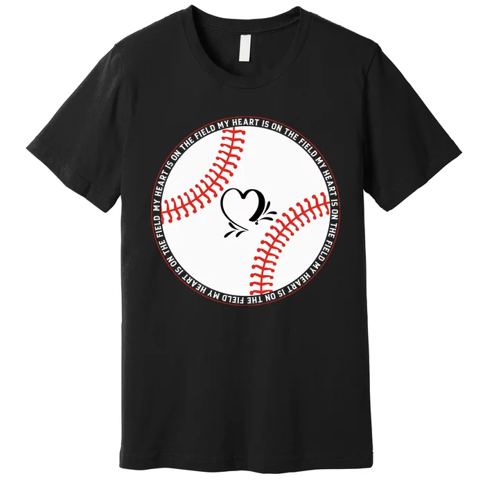 My Heart Is On The Field Funny Baseball Gift Premium T-Shirt