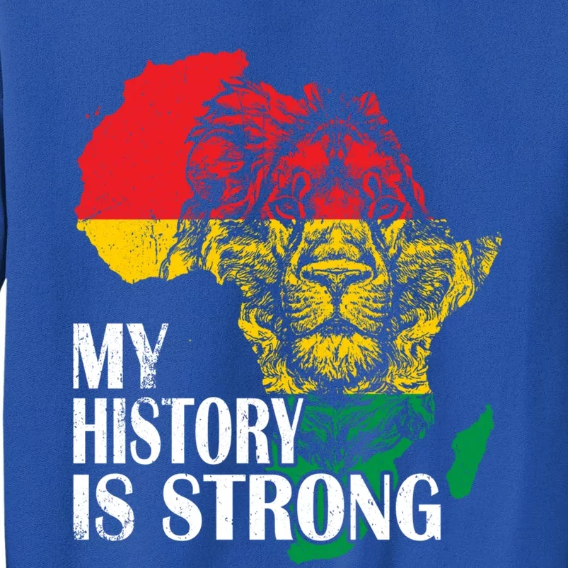 My History Is Strong Black History Month Lion African Pride Great Gift Tall Sweatshirt