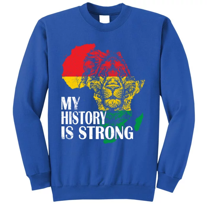 My History Is Strong Black History Month Lion African Pride Great Gift Tall Sweatshirt