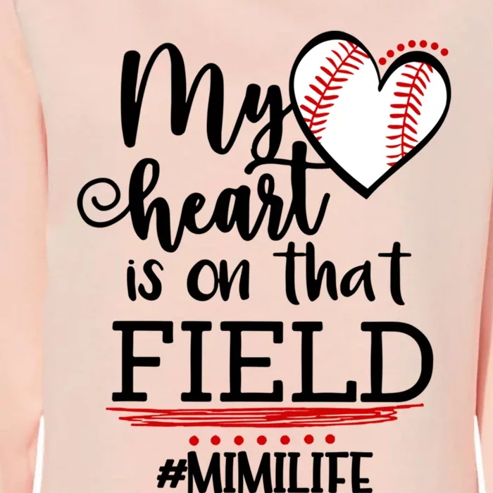 My Heart Is On That Field Ballpark Mama Baseball Mimi Gift Womens California Wash Sweatshirt