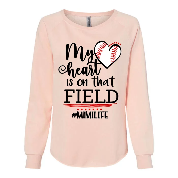 My Heart Is On That Field Ballpark Mama Baseball Mimi Gift Womens California Wash Sweatshirt