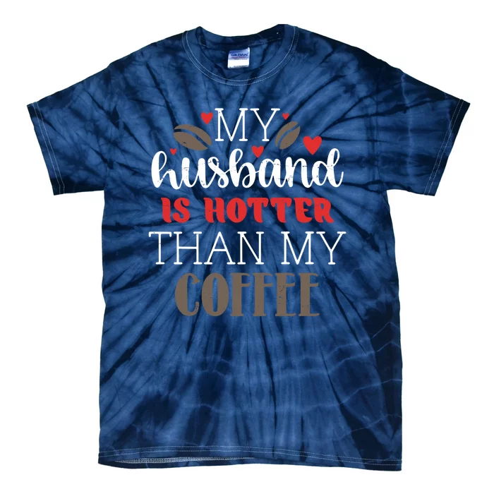 My Husband Is Hotter Than My Coffee Funny Tie-Dye T-Shirt