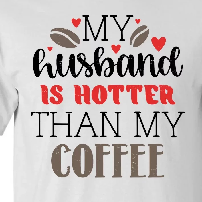 My Husband Is Hotter Than My Coffee Funny Tall T-Shirt