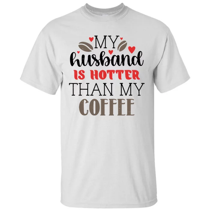 My Husband Is Hotter Than My Coffee Funny Tall T-Shirt