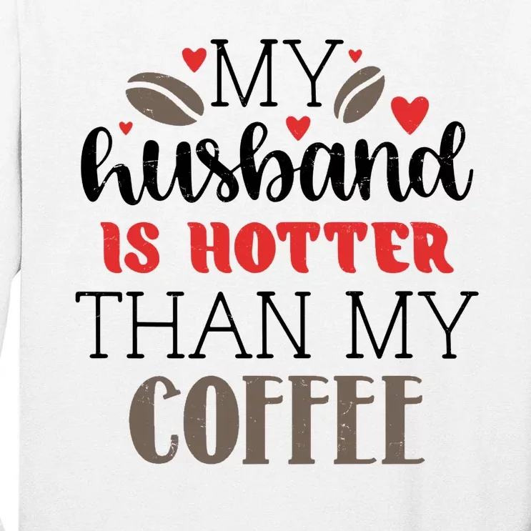 My Husband Is Hotter Than My Coffee Funny Tall Long Sleeve T-Shirt