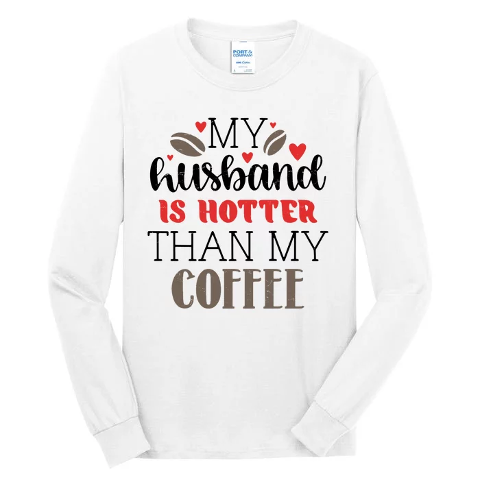 My Husband Is Hotter Than My Coffee Funny Tall Long Sleeve T-Shirt