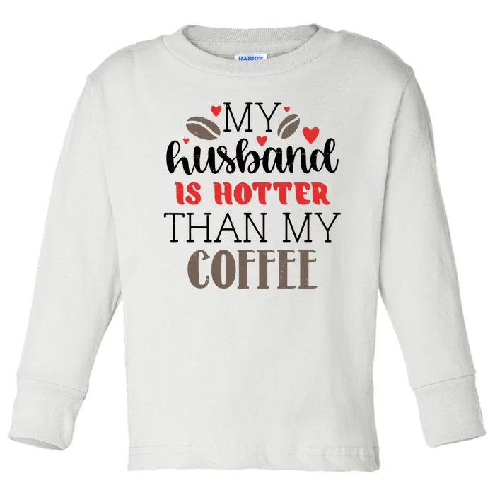 My Husband Is Hotter Than My Coffee Funny Toddler Long Sleeve Shirt