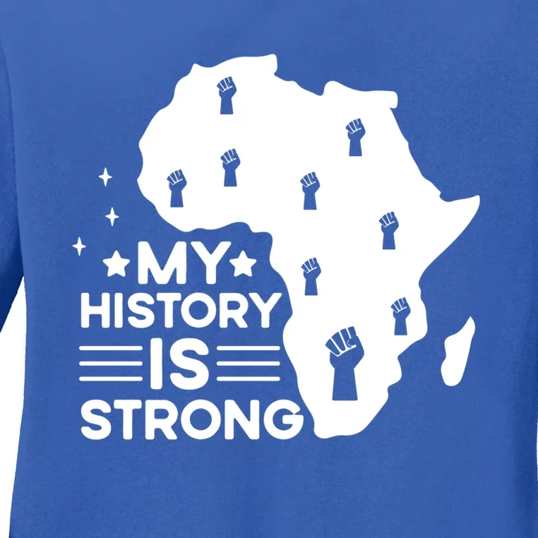 My History Is Strong Proud Black History Month Celebration Great Gift Ladies Long Sleeve Shirt