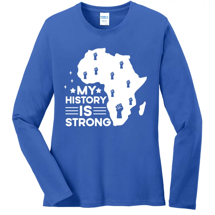 My History Is Strong Proud Black History Month Celebration Great Gift Ladies Long Sleeve Shirt