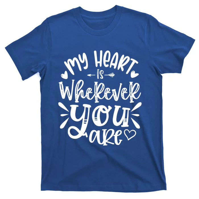 My Heart Is Wherever You Are Gift T-Shirt