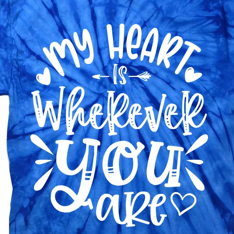 My Heart Is Wherever You Are Gift Tie-Dye T-Shirt