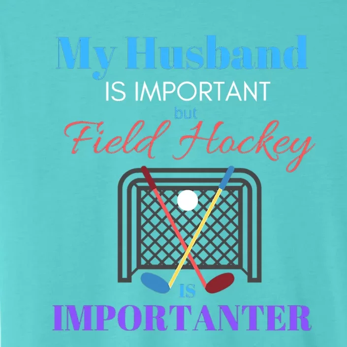 My Husband Is Important But Field Hockey Is Importanter Gift ChromaSoft Performance T-Shirt