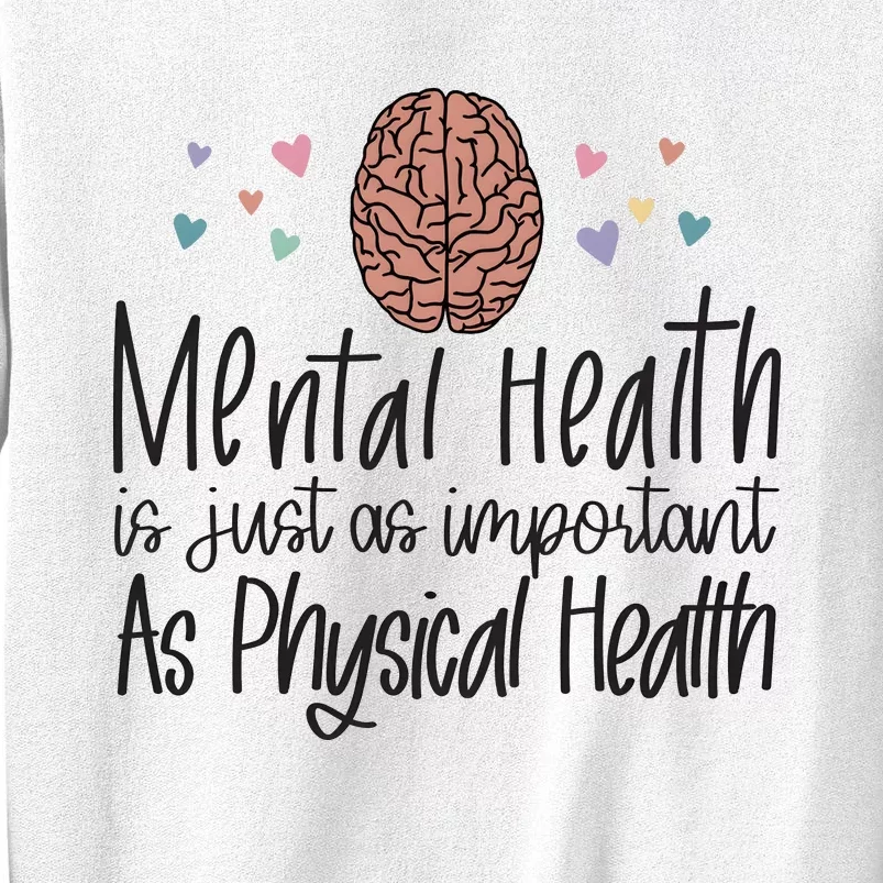 Mental Health Is Just As Important As Physical Health Sweatshirt