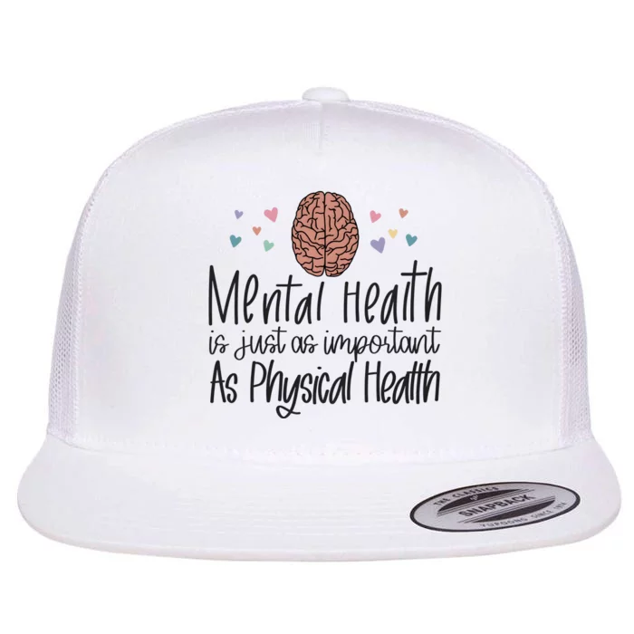 Mental Health Is Just As Important As Physical Health Flat Bill Trucker Hat